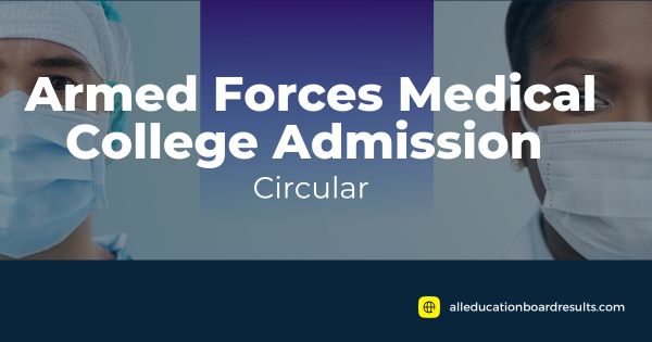 Armed Forces Medical College Admission Circular 2023-24