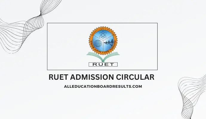 RUET Admission Circular 2024-2025: Complete Guide to Apply and Prepare